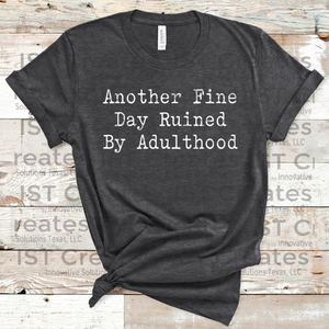 Another Fine Day Ruined By Adulthood T-shirt