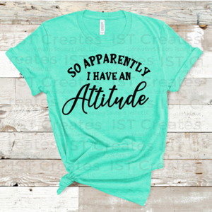 Apparently I Have an Attitude T-shirt