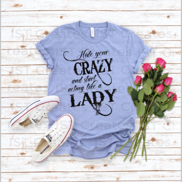 Hide Your Crazy and Act Like a Lady T-shirt