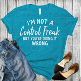 I'm Not A Control Freak T-shirt