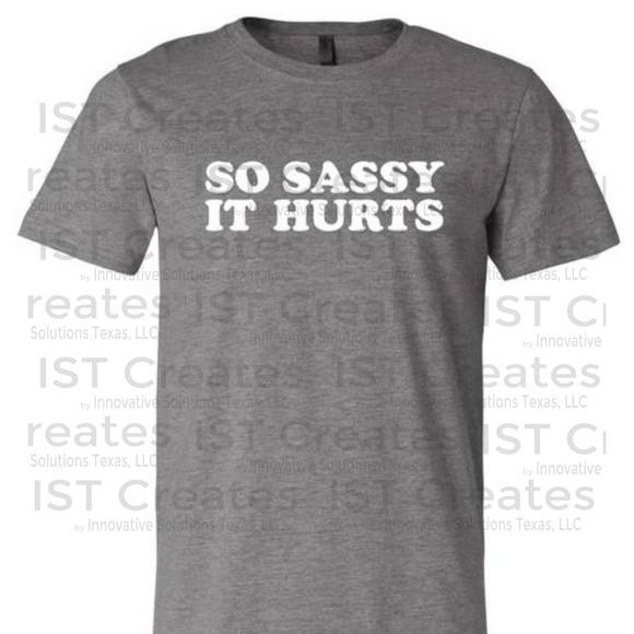 So Sassy It Hurts T-shirt
