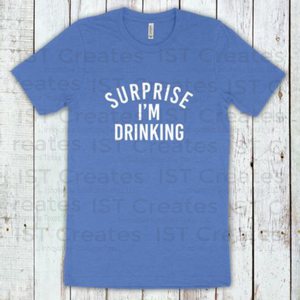 Surprise I'm Drinking T-shirt